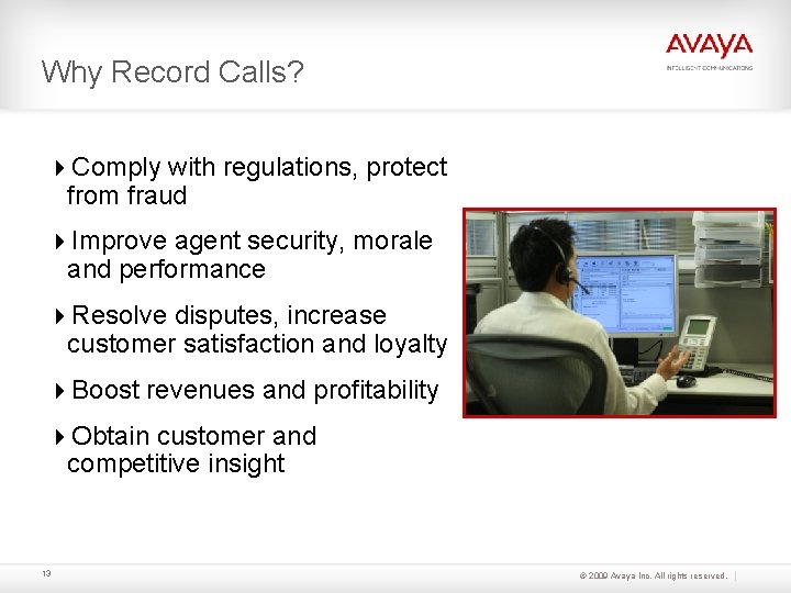 Why Record Calls? Comply with regulations, protect from fraud Improve agent security, morale and