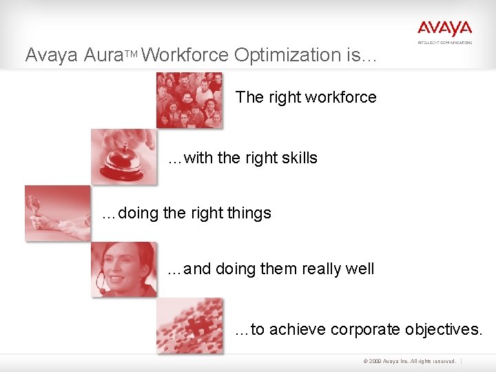 Avaya Aura. TM Workforce Optimization is… The right workforce …with the right skills …doing