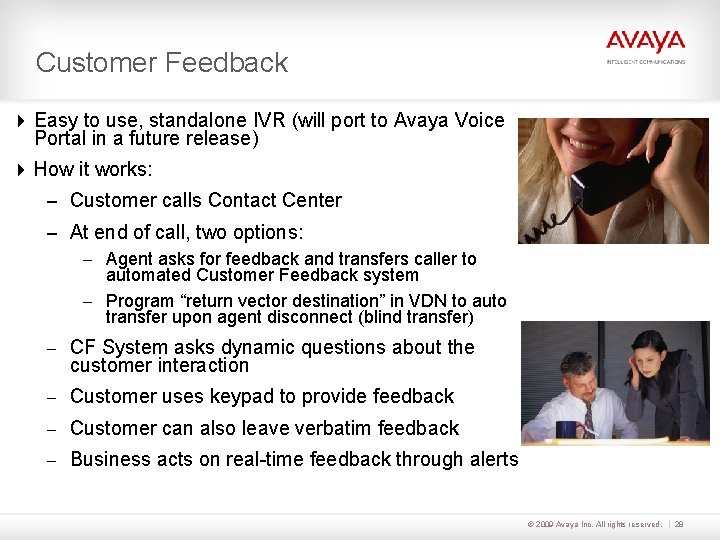 Customer Feedback Easy to use, standalone IVR (will port to Avaya Voice Portal in
