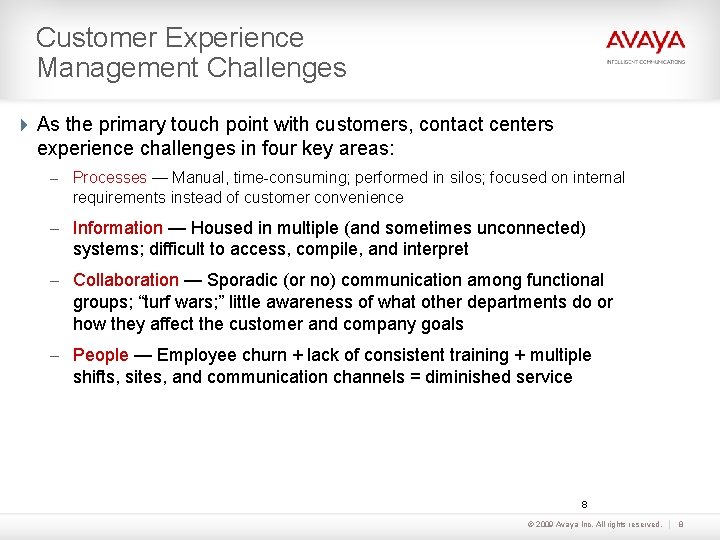 Customer Experience Management Challenges As the primary touch point with customers, contact centers experience