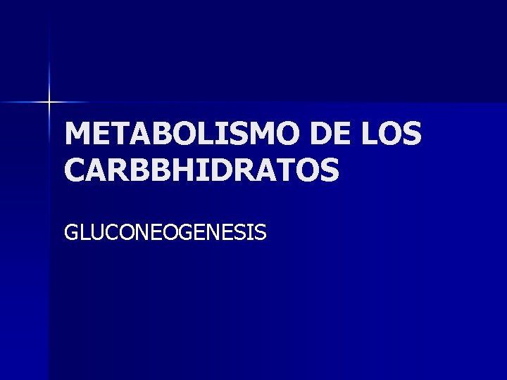 METABOLISMO DE LOS CARBBHIDRATOS GLUCONEOGENESIS 