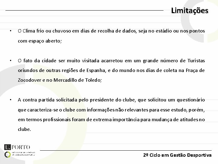 Limitações • O Clima frio ou chuvoso em dias de recolha de dados, seja