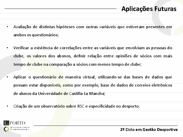 Aplicações Futuras • Avaliação de distintas hipóteses com outras variáveis que estiveram presentes em