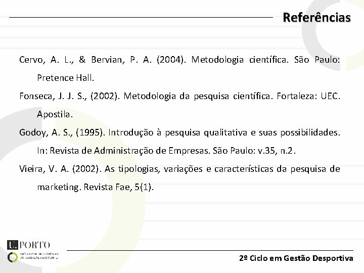 Referências Cervo, A. L. , & Bervian, P. A. (2004). Metodologia científica. São Paulo: