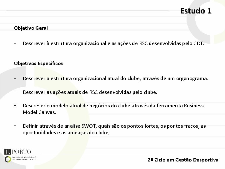 Estudo 1 Objetivo Geral • Descrever à estrutura organizacional e as ações de RSC