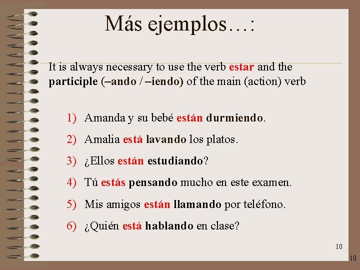 Más ejemplos…: It is always necessary to use the verb estar and the participle