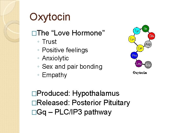 Oxytocin �The ◦ ◦ ◦ “Love Hormone” Trust Positive feelings Anxiolytic Sex and pair