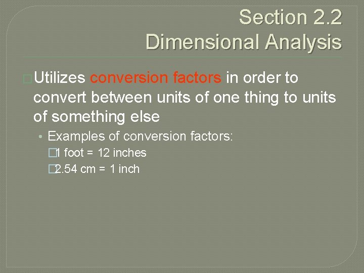 Section 2. 2 Dimensional Analysis �Utilizes conversion factors in order to convert between units