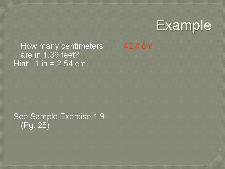 Example � How many centimeters are in 1. 39 feet? Hint: 1 in =