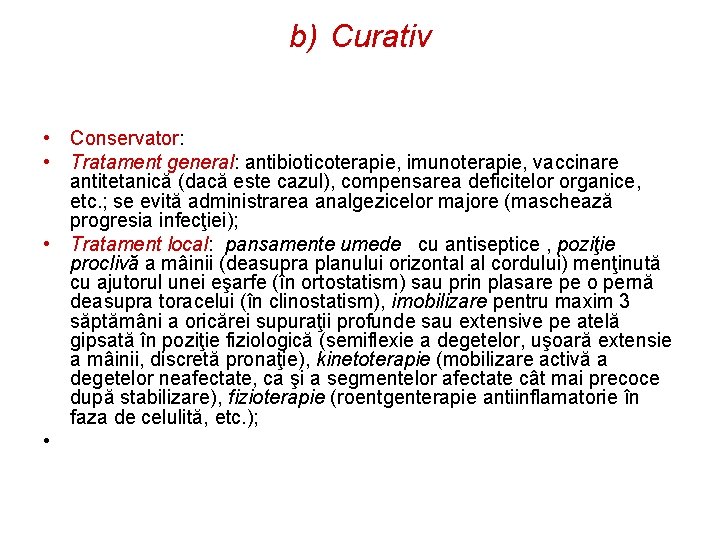 b) Curativ • Conservator: • Tratament general: antibioticoterapie, imunoterapie, vaccinare antitetanică (dacă este cazul),