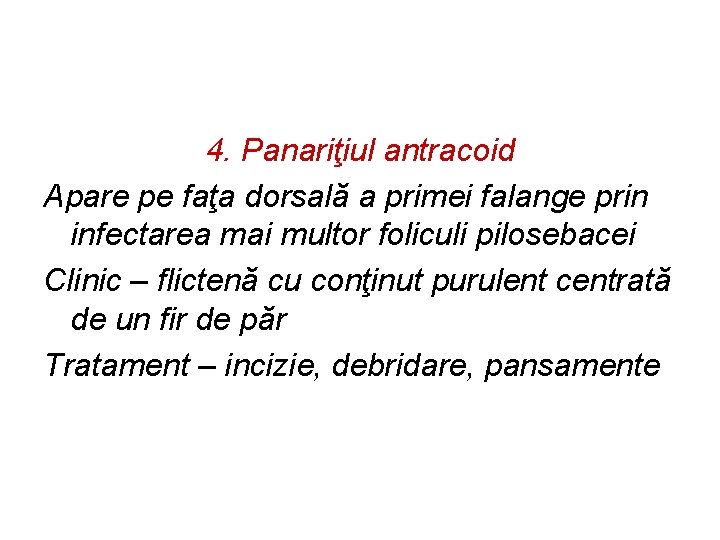 4. Panariţiul antracoid Apare pe faţa dorsală a primei falange prin infectarea mai multor