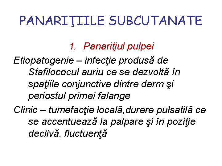 PANARIŢIILE SUBCUTANATE 1. Panariţiul pulpei Etiopatogenie – infecţie produsă de Stafilococul auriu ce se