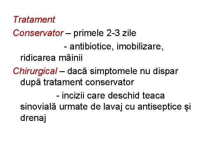 Tratament Conservator – primele 2 -3 zile - antibiotice, imobilizare, ridicarea mâinii Chirurgical –