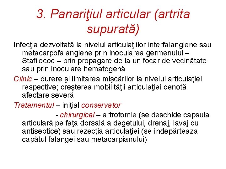 3. Panariţiul articular (artrita supurată) Infecţia dezvoltată la nivelul articulaţiilor interfalangiene sau metacarpofalangiene prin