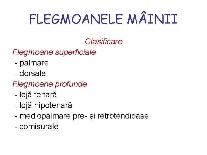 FLEGMOANELE M INII Clasificare Flegmoane superficiale - palmare - dorsale Flegmoane profunde - lojă