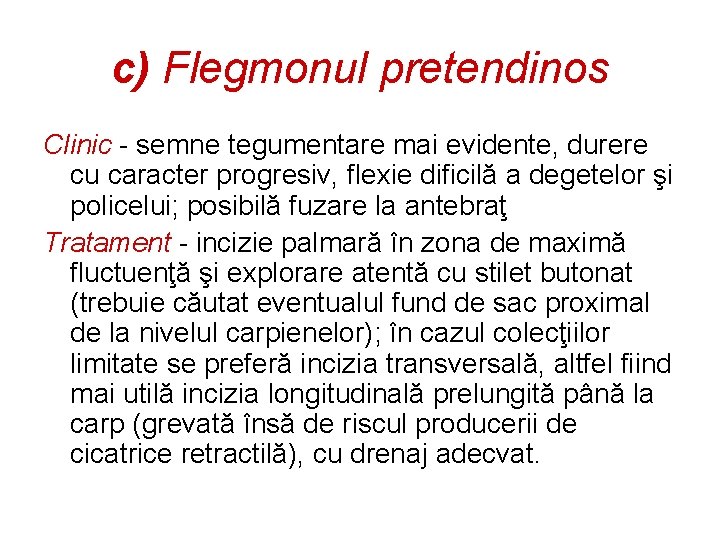 c) Flegmonul pretendinos Clinic - semne tegumentare mai evidente, durere cu caracter progresiv, flexie