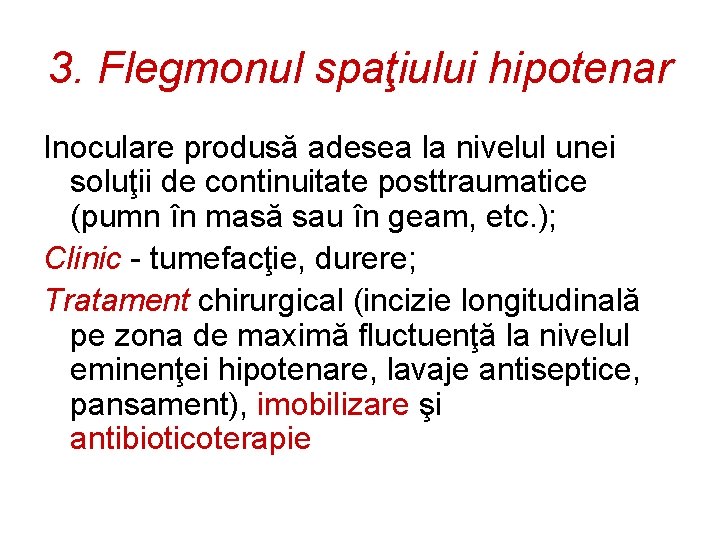 3. Flegmonul spaţiului hipotenar Inoculare produsă adesea la nivelul unei soluţii de continuitate posttraumatice