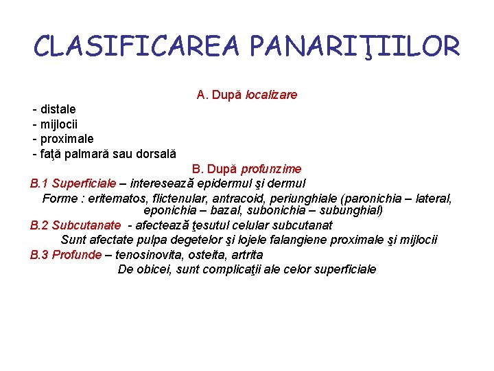 CLASIFICAREA PANARIŢIILOR A. După localizare - distale - mijlocii - proximale - faţă palmară