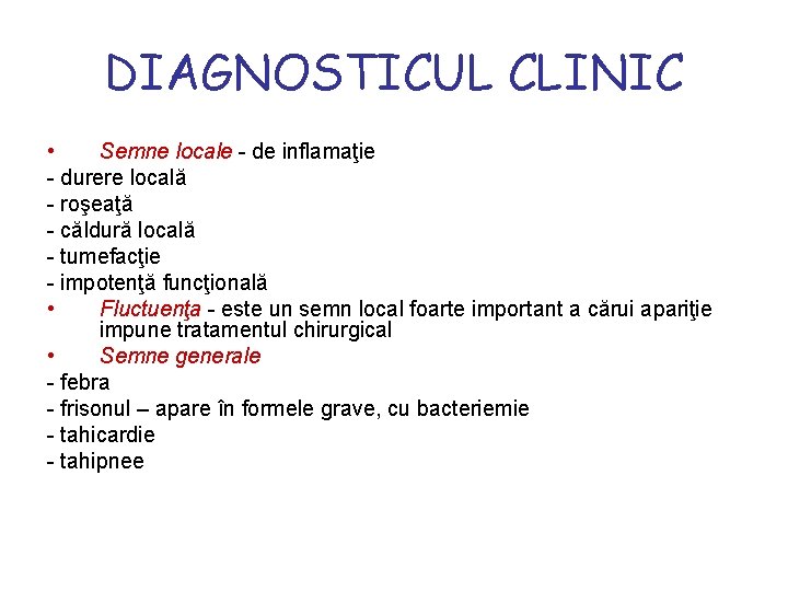 DIAGNOSTICUL CLINIC • Semne locale - de inflamaţie - durere locală - roşeaţă -