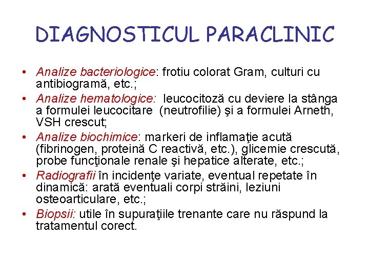 DIAGNOSTICUL PARACLINIC • Analize bacteriologice: frotiu colorat Gram, culturi cu antibiogramă, etc. ; •