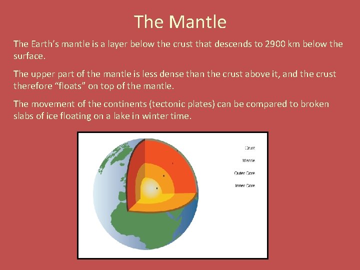 The Mantle The Earth’s mantle is a layer below the crust that descends to