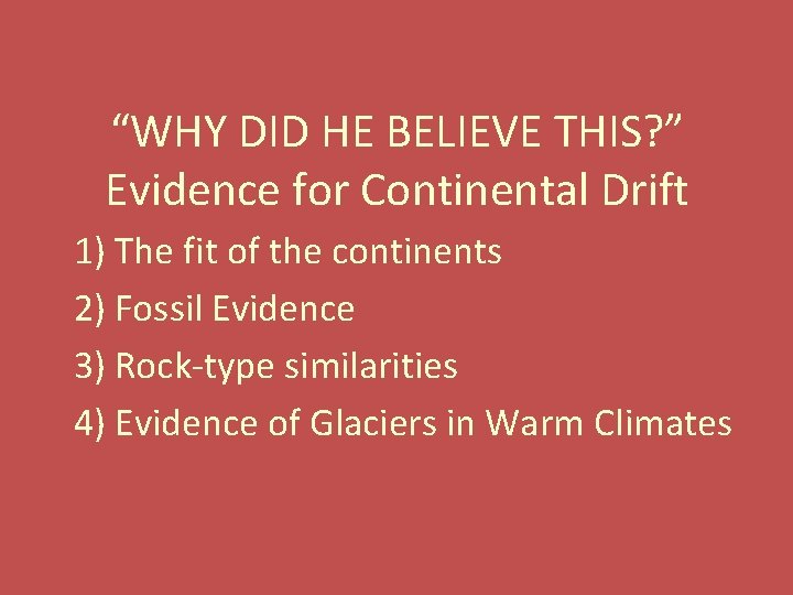 “WHY DID HE BELIEVE THIS? ” Evidence for Continental Drift 1) The fit of