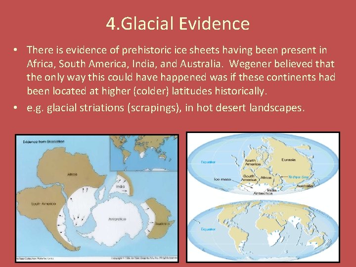 4. Glacial Evidence • There is evidence of prehistoric ice sheets having been present