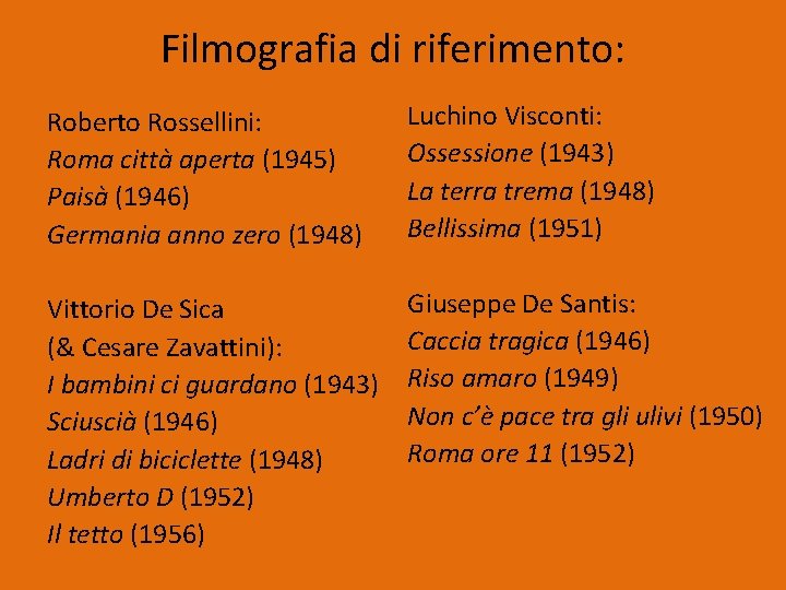 Filmografia di riferimento: Roberto Rossellini: Roma città aperta (1945) Paisà (1946) Germania anno zero