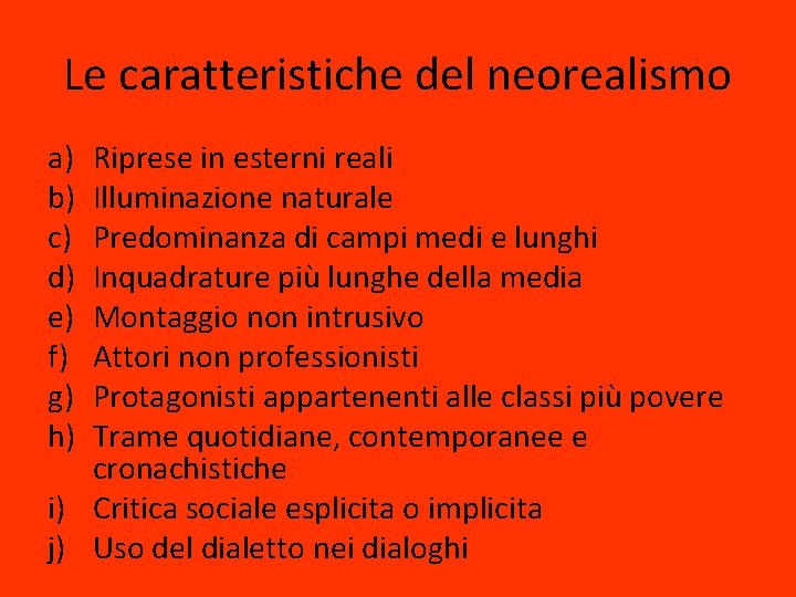 Le caratteristiche del neorealismo a) b) c) d) e) f) g) h) Riprese in