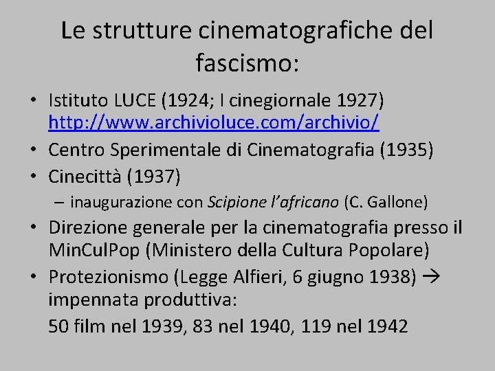 Le strutture cinematografiche del fascismo: • Istituto LUCE (1924; I cinegiornale 1927) http: //www.