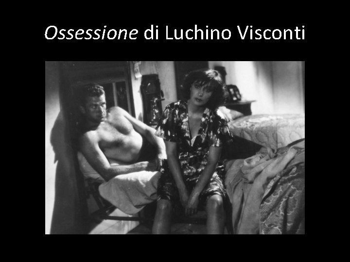Ossessione di Luchino Visconti 
