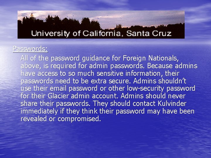 Passwords: All of the password guidance for Foreign Nationals, above, is required for admin