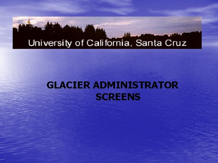 GLACIER ADMINISTRATOR SCREENS 