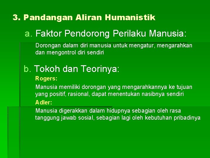 3. Pandangan Aliran Humanistik a. Faktor Pendorong Perilaku Manusia: Dorongan dalam diri manusia untuk 3. Pandangan Aliran Humanistik a. Faktor Pendorong Perilaku Manusia: Dorongan dalam diri manusia untuk