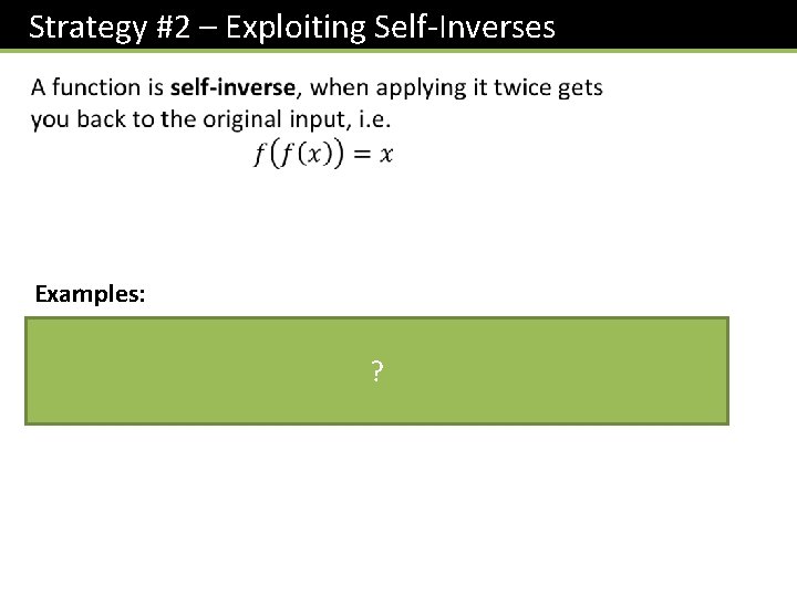 Strategy #2 – Exploiting Self-Inverses Examples: ? 