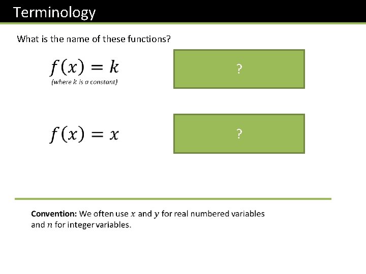 Terminology What is the name of these functions? Constant Function ? Identity Function ?