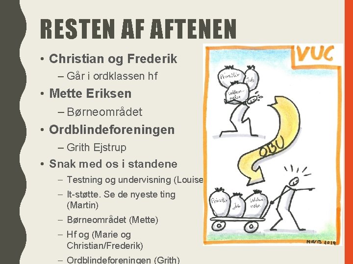 RESTEN AF AFTENEN • Christian og Frederik – Går i ordklassen hf • Mette