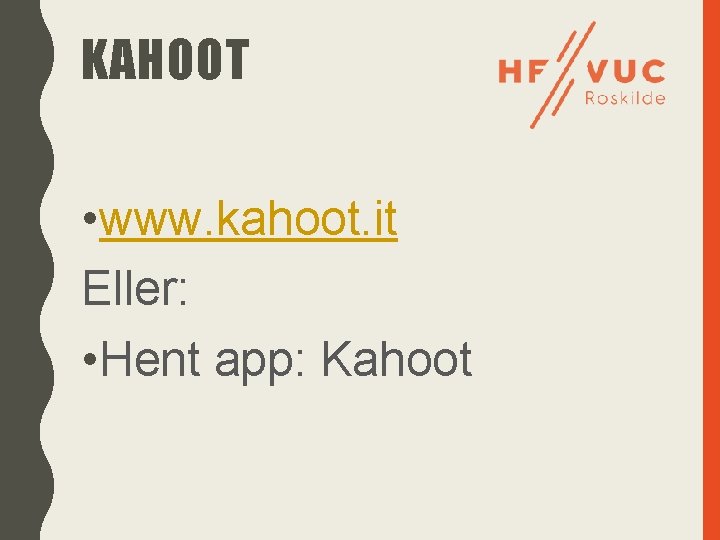 KAHOOT • www. kahoot. it Eller: • Hent app: Kahoot 