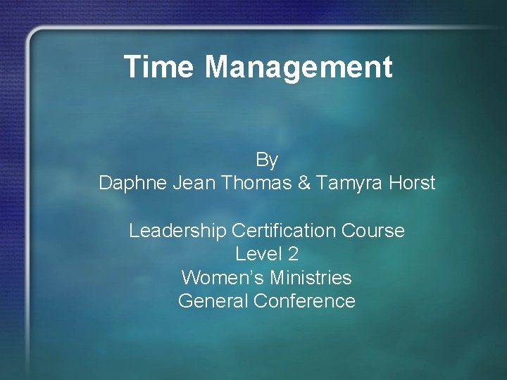 Time Management By Daphne Jean Thomas & Tamyra Horst Leadership Certification Course Level 2