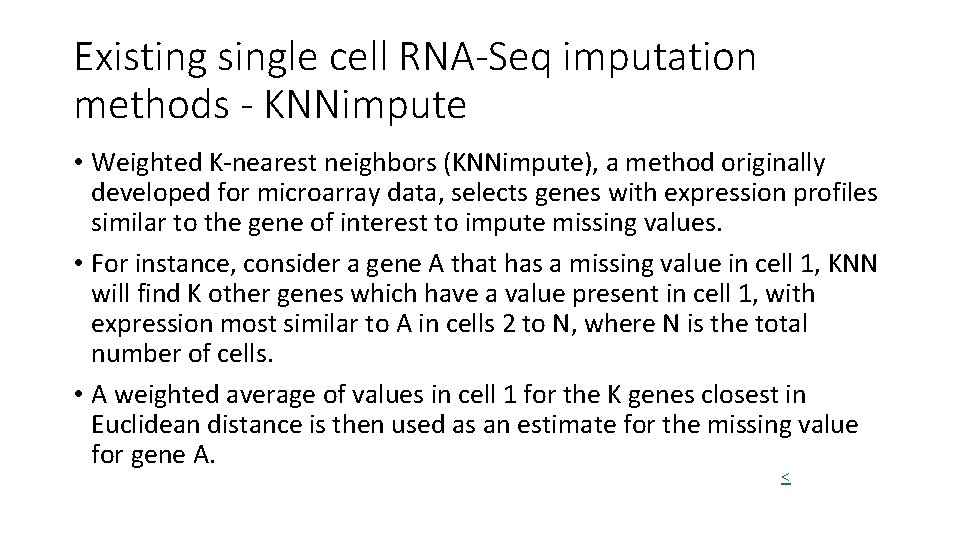 Existing single cell RNA-Seq imputation methods - KNNimpute • Weighted K-nearest neighbors (KNNimpute), a