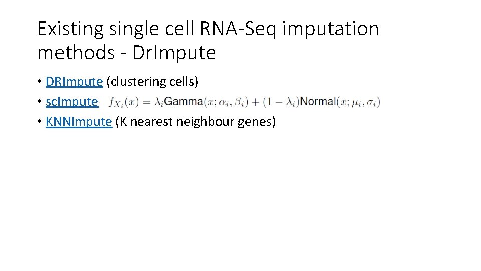 Existing single cell RNA-Seq imputation methods - Dr. Impute • DRImpute (clustering cells) •
