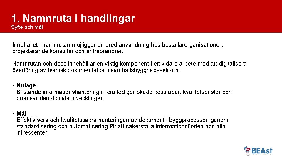 1. Namnruta i handlingar Syfte och mål Innehållet i namnrutan möjliggör en bred användning