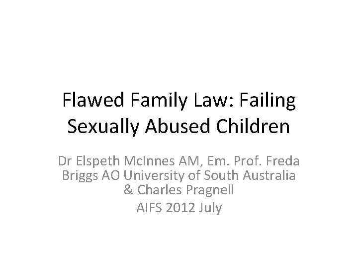Flawed Family Law: Failing Sexually Abused Children Dr Elspeth Mc. Innes AM, Em. Prof.