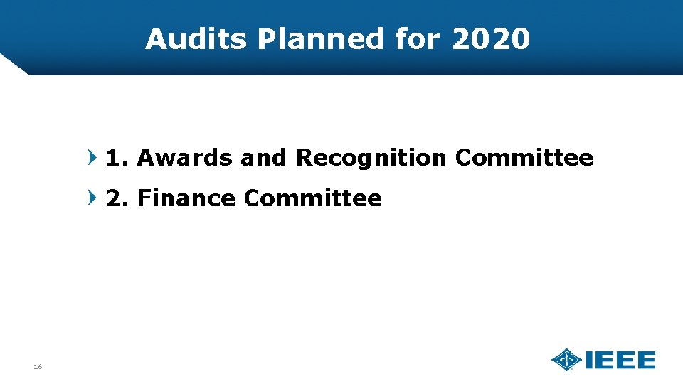 Audits Planned for 2020 1. Awards and Recognition Committee 2. Finance Committee 16 