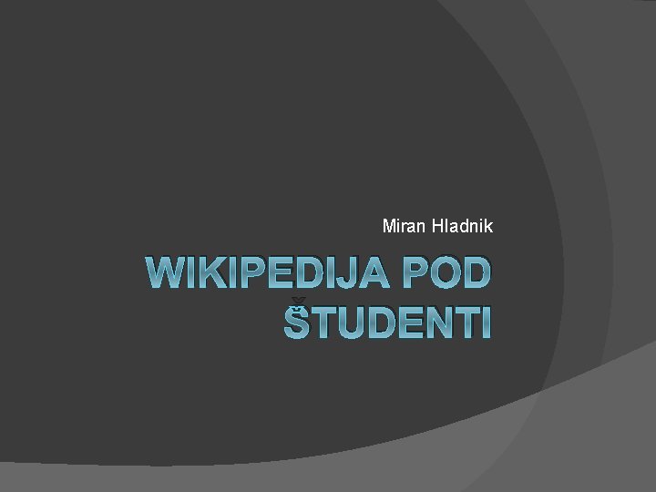 Miran Hladnik WIKIPEDIJA POD ŠTUDENTI 