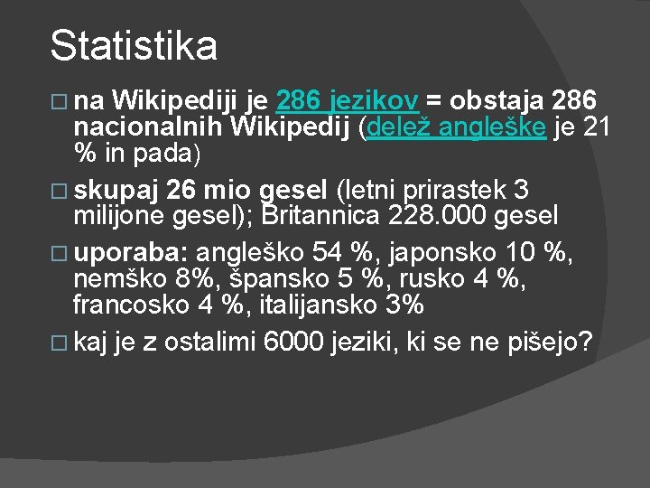 Statistika na Wikipediji je 286 jezikov = obstaja 286 nacionalnih Wikipedij (delež angleške je