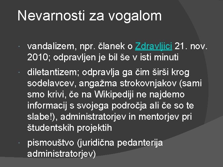 Nevarnosti za vogalom vandalizem, npr. članek o Zdravljici 21. nov. 2010; odpravljen je bil