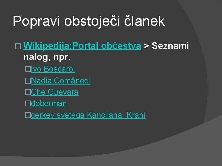 Popravi obstoječi članek � Wikipedija: Portal občestva > Seznami nalog, npr. �Ivo Boscarol �Nadia