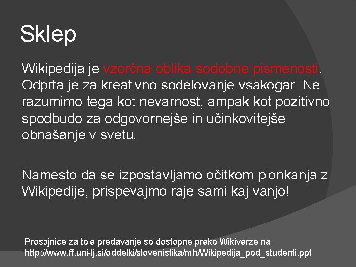 Sklep Wikipedija je vzorčna oblika sodobne pismenosti. Odprta je za kreativno sodelovanje vsakogar. Ne