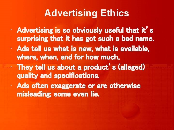 Advertising Ethics • Advertising is so obviously useful that it’s surprising that it has